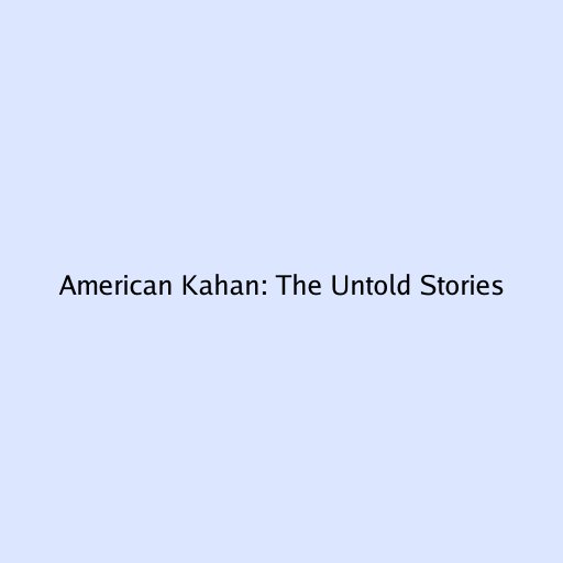 American Kahan: The Untold Stories