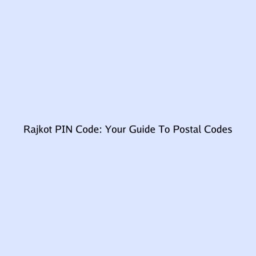 Rajkot PIN Code: Your Guide To Postal Codes